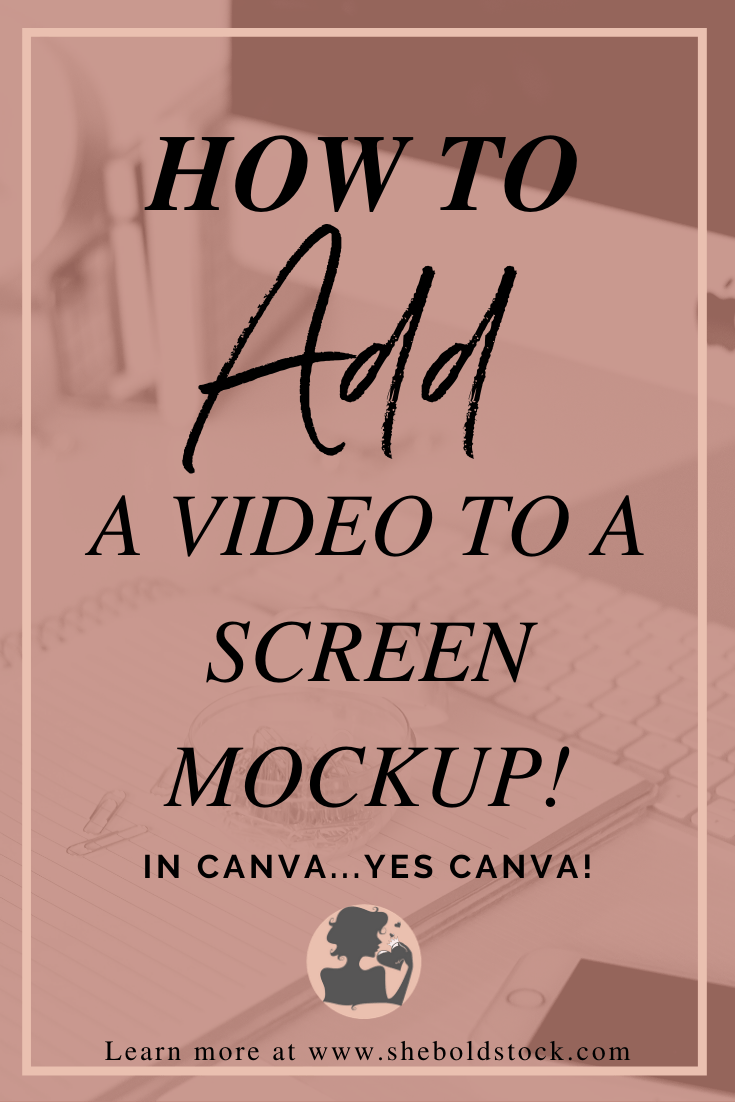 How to insert videos on a mockup. How To Insert Video Into A Screen Mockup In Canva She Bold Stock